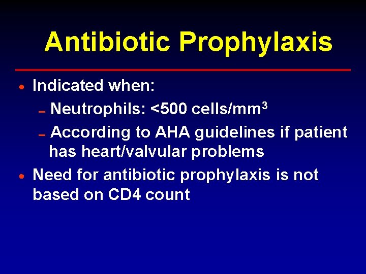 Antibiotic Prophylaxis Indicated when: 0 Neutrophils: <500 cells/mm 3 0 According to AHA guidelines Antibiotic Prophylaxis Indicated when: 0 Neutrophils: <500 cells/mm 3 0 According to AHA guidelines
