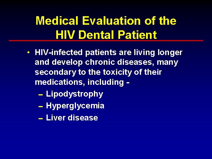 Medical Evaluation of the HIV Dental Patient • HIV-infected patients are living longer and Medical Evaluation of the HIV Dental Patient • HIV-infected patients are living longer and