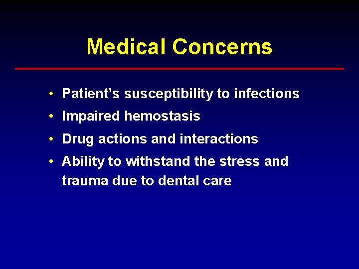 Medical Concerns • Patient’s susceptibility to infections • Impaired hemostasis • Drug actions and Medical Concerns • Patient’s susceptibility to infections • Impaired hemostasis • Drug actions and