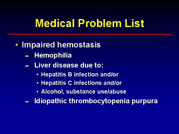Medical Problem List • Impaired hemostasis 0 Hemophilia 0 Liver disease due to: • Medical Problem List • Impaired hemostasis 0 Hemophilia 0 Liver disease due to: •