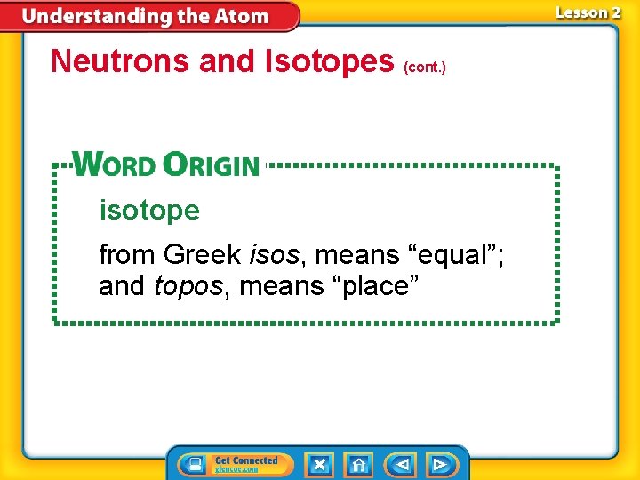 Neutrons and Isotopes (cont. ) isotope from Greek isos, means “equal”; and topos, means