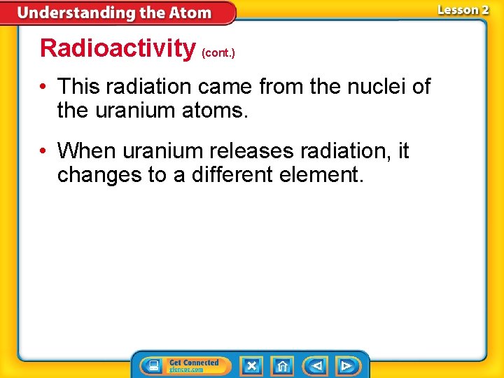 Radioactivity (cont. ) • This radiation came from the nuclei of the uranium atoms.