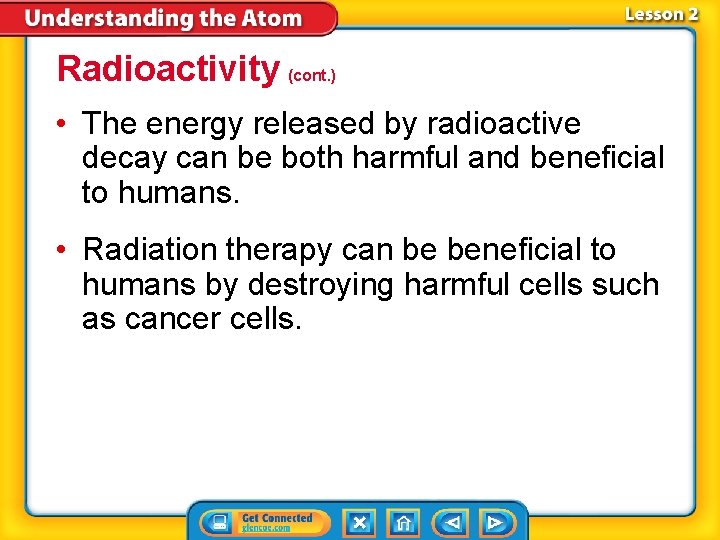 Radioactivity (cont. ) • The energy released by radioactive decay can be both harmful