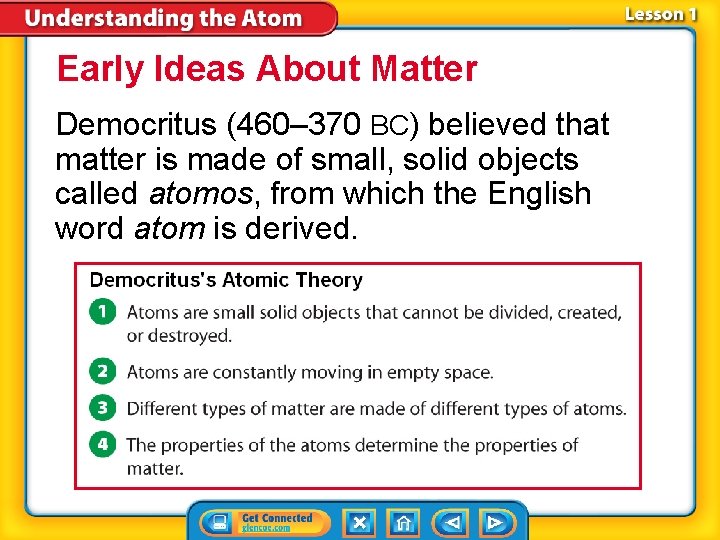 Early Ideas About Matter Democritus (460– 370 BC) believed that matter is made of