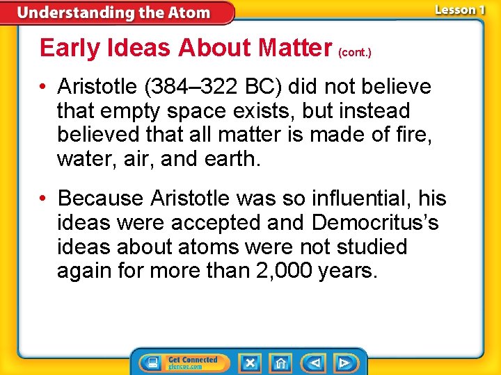 Early Ideas About Matter (cont. ) • Aristotle (384– 322 BC) did not believe