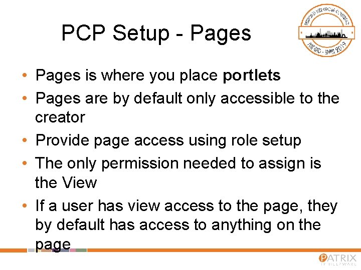 PCP Setup - Pages • Pages is where you place portlets • Pages are
