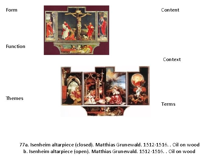 Form Content Function Context Themes Terms 77 a. Isenheim altarpiece (closed). Matthias Grunewald. 1512‐