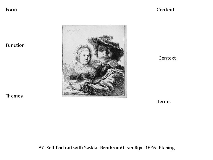 Form Content Function Context Themes Terms 87. Self Portrait with Saskia. Rembrandt van Rijn.