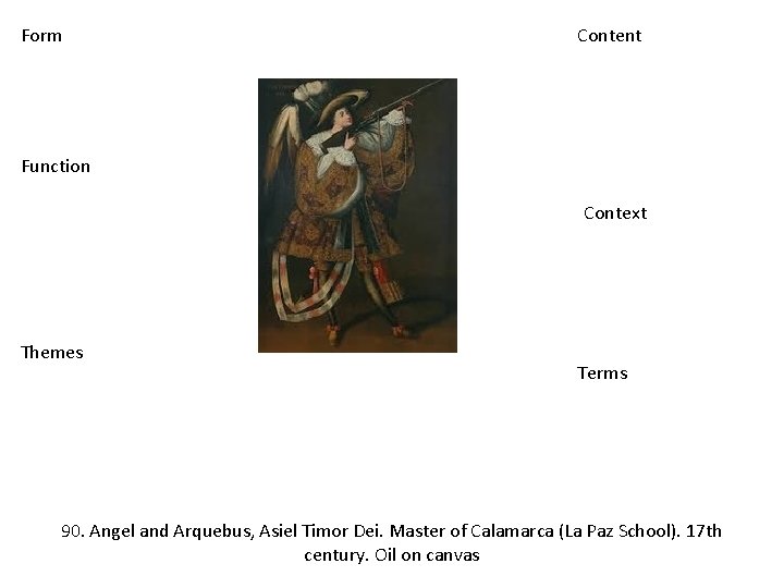 Form Content Function Context Themes Terms 90. Angel and Arquebus, Asiel Timor Dei. Master