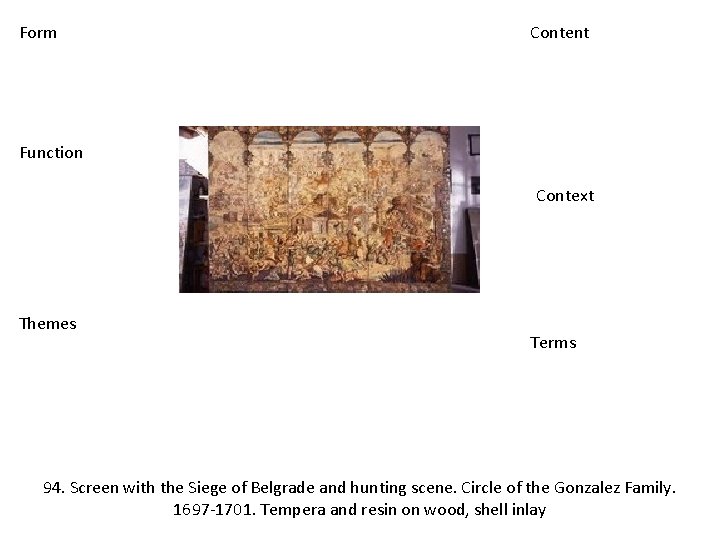 Form Content Function Context Themes Terms 94. Screen with the Siege of Belgrade and