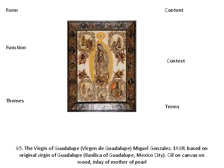 Form Content Function Context Themes Terms 95. The Virgin of Guadalupe (Virgen de Guadalupe)