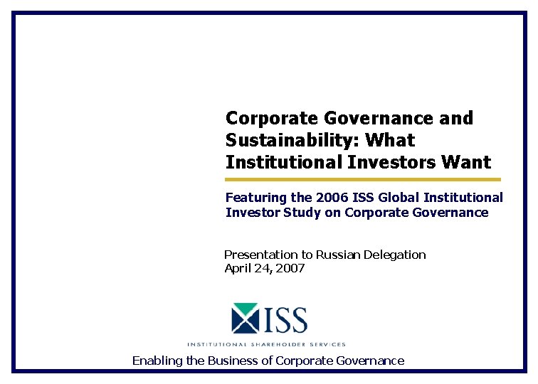 Corporate Governance and Sustainability: What Institutional Investors Want Featuring the 2006 ISS Global Institutional