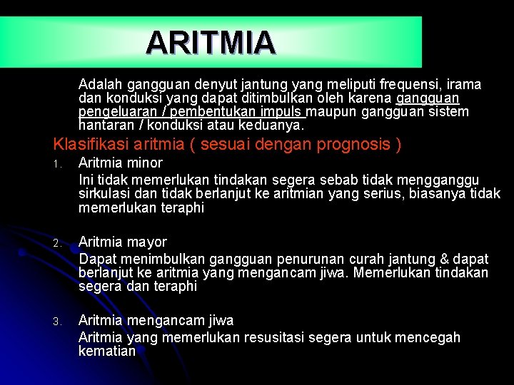 ARITMIA Adalah gangguan denyut jantung yang meliputi frequensi, irama dan konduksi yang dapat ditimbulkan