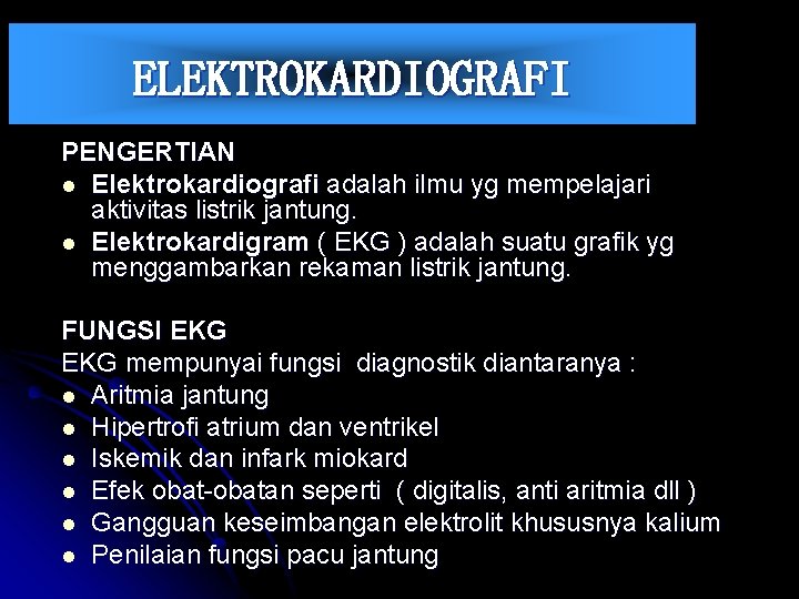 ELEKTROKARDIOGRAFI PENGERTIAN l Elektrokardiografi adalah ilmu yg mempelajari aktivitas listrik jantung. l Elektrokardigram (