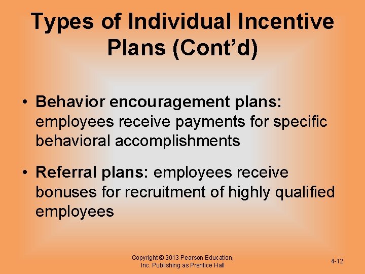 Types of Individual Incentive Plans (Cont’d) • Behavior encouragement plans: employees receive payments for