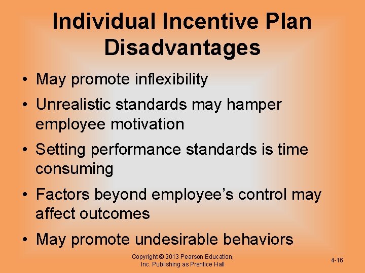 Individual Incentive Plan Disadvantages • May promote inflexibility • Unrealistic standards may hamper employee