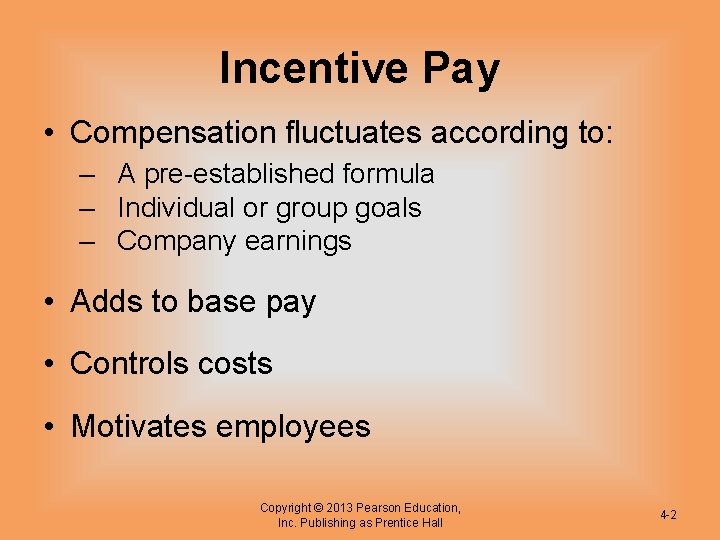 Incentive Pay • Compensation fluctuates according to: – A pre-established formula – Individual or