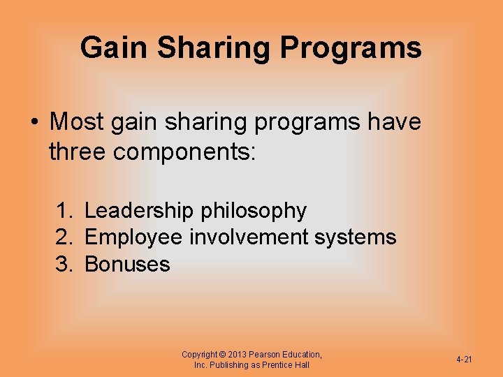 Gain Sharing Programs • Most gain sharing programs have three components: 1. Leadership philosophy