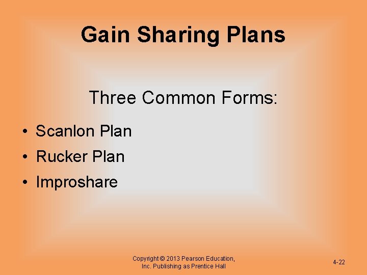 Gain Sharing Plans Three Common Forms: • Scanlon Plan • Rucker Plan • Improshare