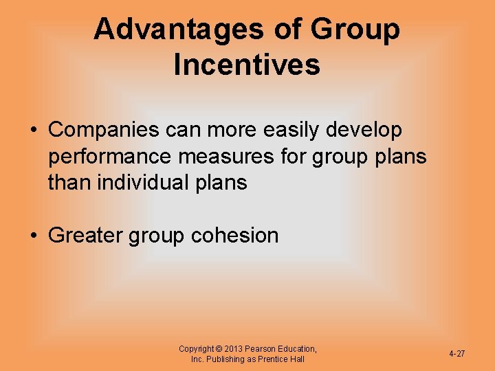 Advantages of Group Incentives • Companies can more easily develop performance measures for group