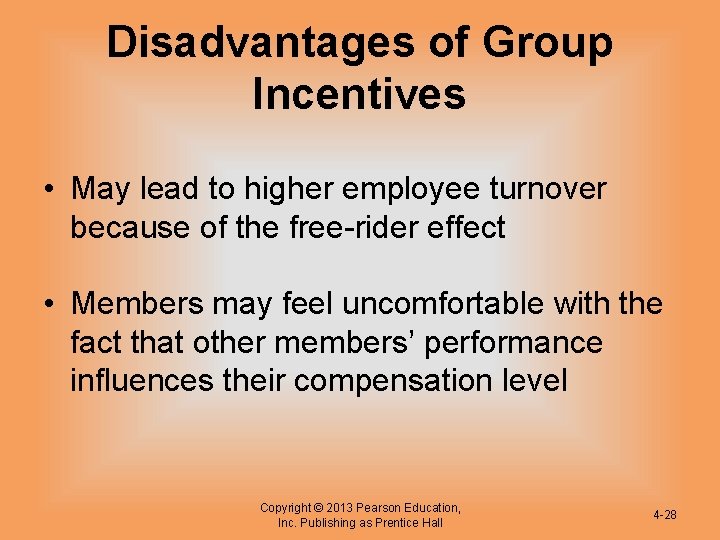 Disadvantages of Group Incentives • May lead to higher employee turnover because of the