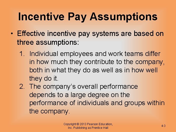 Incentive Pay Assumptions • Effective incentive pay systems are based on three assumptions: 1.