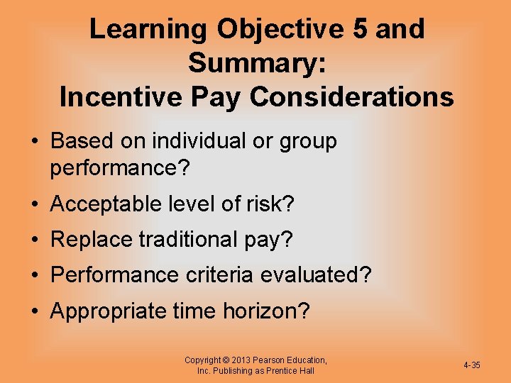 Learning Objective 5 and Summary: Incentive Pay Considerations • Based on individual or group