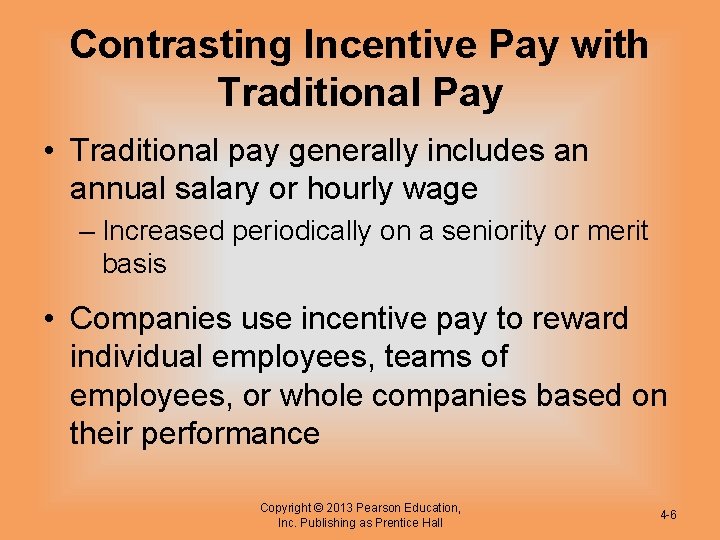 Contrasting Incentive Pay with Traditional Pay • Traditional pay generally includes an annual salary