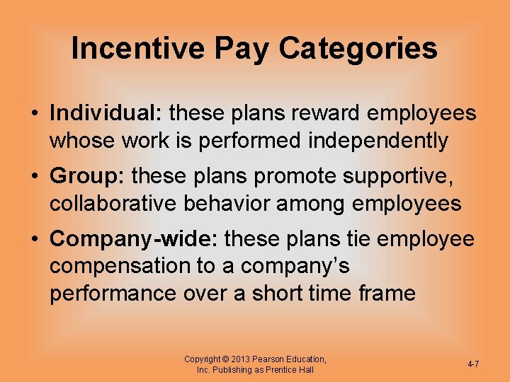 Incentive Pay Categories • Individual: these plans reward employees whose work is performed independently