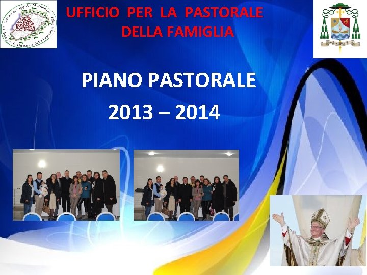 UFFICIO PER LA PASTORALE DELLA FAMIGLIA PIANO PASTORALE 2013 – 2014 16 