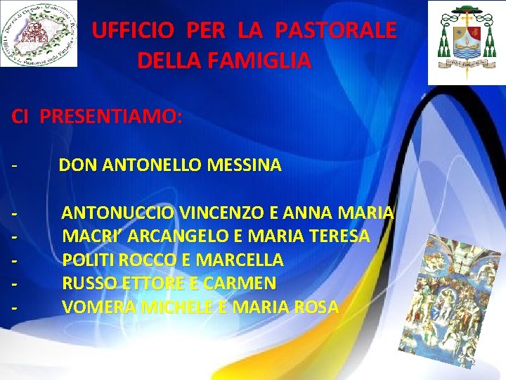 UFFICIO PER LA PASTORALE DELLA FAMIGLIA CI PRESENTIAMO: - DON ANTONELLO MESSINA - ANTONUCCIO UFFICIO PER LA PASTORALE DELLA FAMIGLIA CI PRESENTIAMO: - DON ANTONELLO MESSINA - ANTONUCCIO