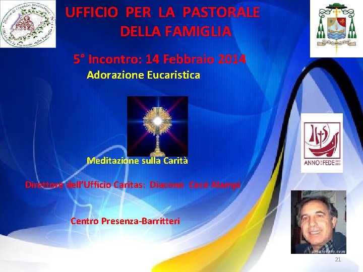 UFFICIO PER LA PASTORALE DELLA FAMIGLIA 5° Incontro: 14 Febbraio 2014 Adorazione Eucaristica Meditazione