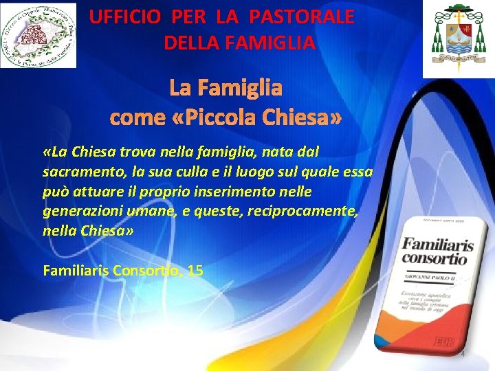 UFFICIO PER LA PASTORALE DELLA FAMIGLIA La Famiglia come «Piccola Chiesa» «La Chiesa trova