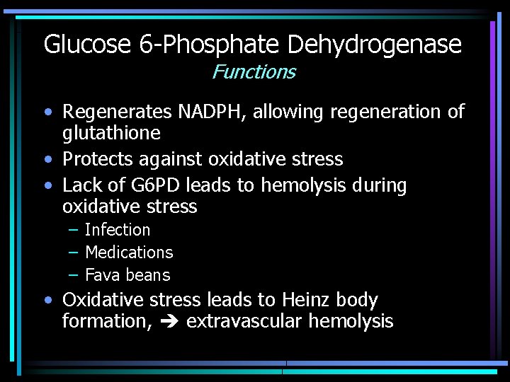 Glucose 6 -Phosphate Dehydrogenase Functions • Regenerates NADPH, allowing regeneration of glutathione • Protects