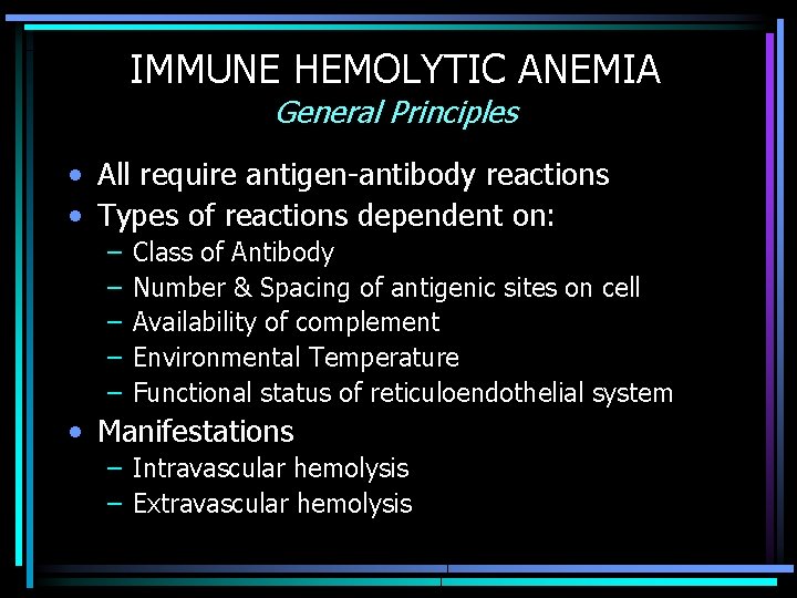 IMMUNE HEMOLYTIC ANEMIA General Principles • All require antigen-antibody reactions • Types of reactions