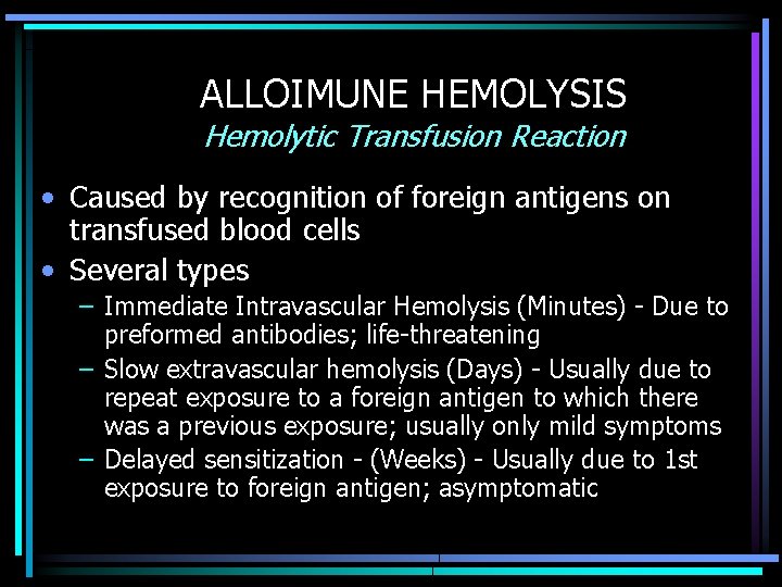 ALLOIMUNE HEMOLYSIS Hemolytic Transfusion Reaction • Caused by recognition of foreign antigens on transfused