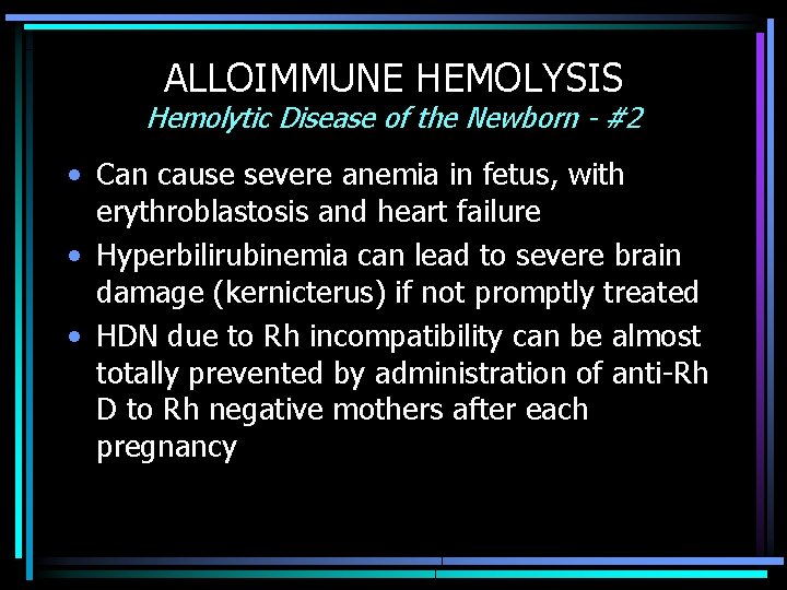 ALLOIMMUNE HEMOLYSIS Hemolytic Disease of the Newborn - #2 • Can cause severe anemia