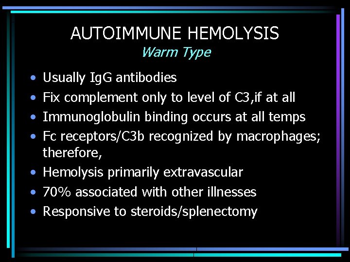 AUTOIMMUNE HEMOLYSIS Warm Type • • Usually Ig. G antibodies Fix complement only to