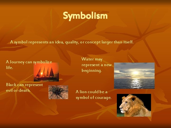 Symbolism A symbol represents an idea, quality, or concept larger than itself. A Journey