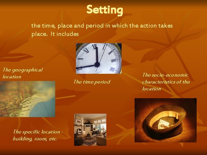 Setting the time, place and period in which the action takes place. It includes