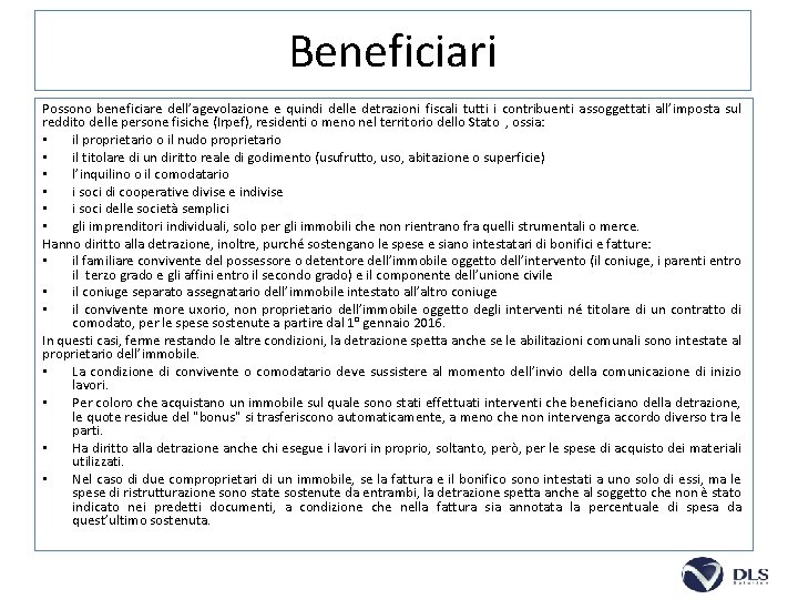 Beneficiari Possono beneficiare dell’agevolazione e quindi delle detrazioni fiscali tutti i contribuenti assoggettati all’imposta