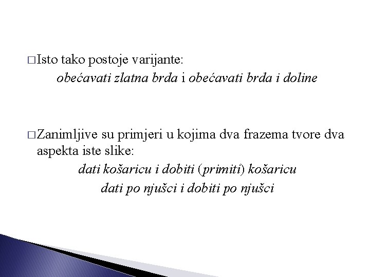 � Isto tako postoje varijante: obećavati zlatna brda i obećavati brda i doline �