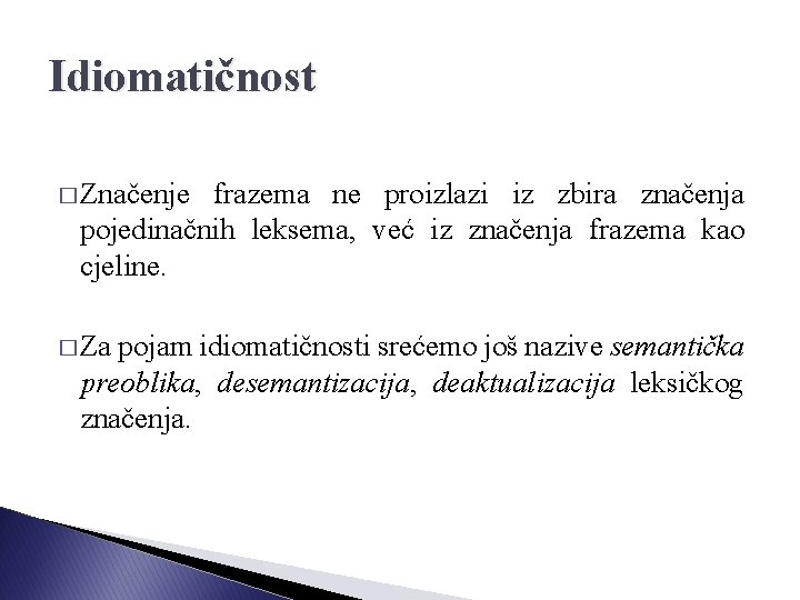 Idiomatičnost � Značenje frazema ne proizlazi iz zbira značenja pojedinačnih leksema, već iz značenja