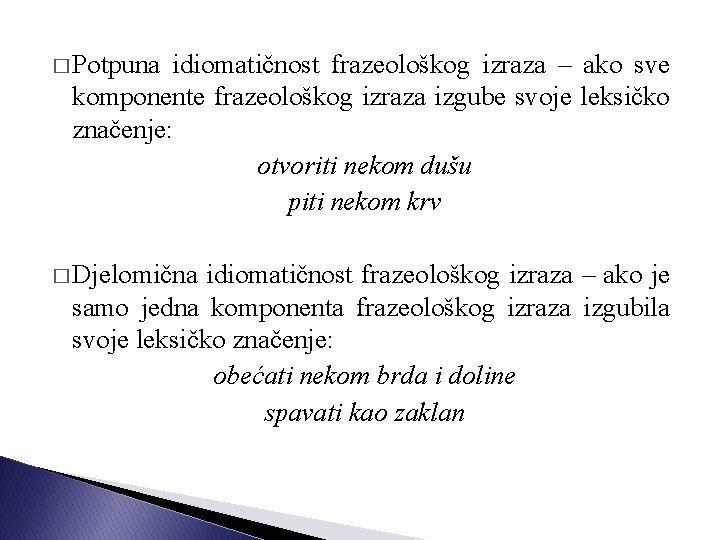 � Potpuna idiomatičnost frazeološkog izraza – ako sve komponente frazeološkog izraza izgube svoje leksičko