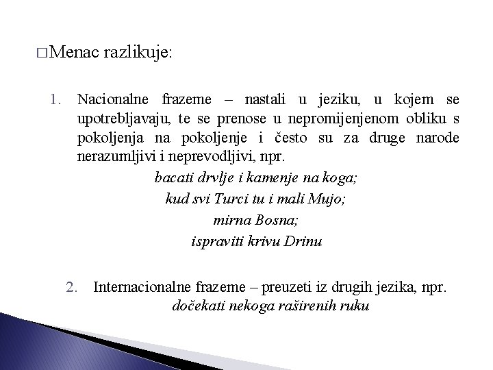 � Menac razlikuje: 1. Nacionalne frazeme – nastali u jeziku, u kojem se upotrebljavaju,