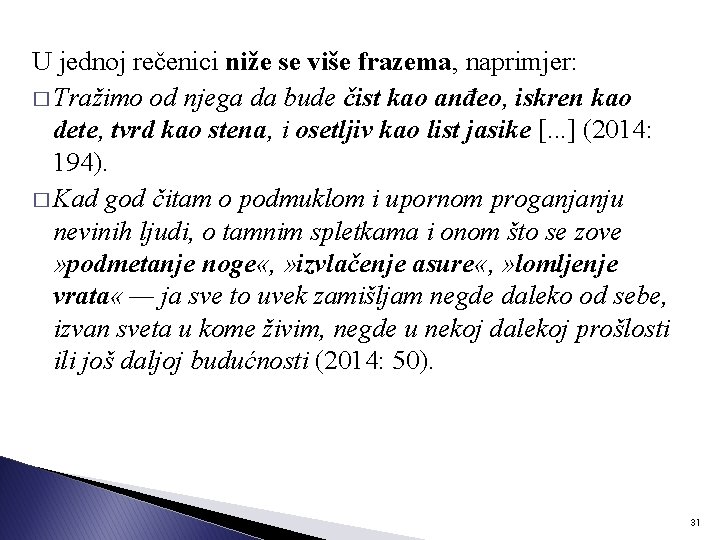 U jednoj rečenici niže se više frazema, naprimjer: � Tražimo od njega da bude