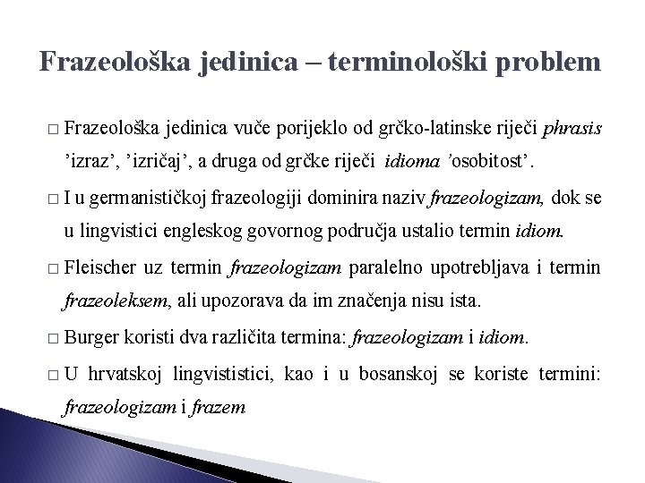 Frazeološka jedinica – terminološki problem � Frazeološka jedinica vuče porijeklo od grčko-latinske riječi phrasis