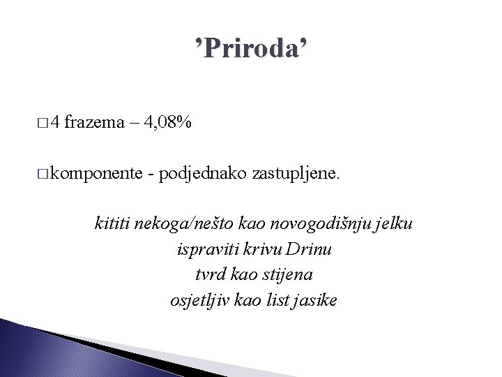 ’Priroda’ � 4 frazema – 4, 08% � komponente - podjednako zastupljene. kititi nekoga/nešto