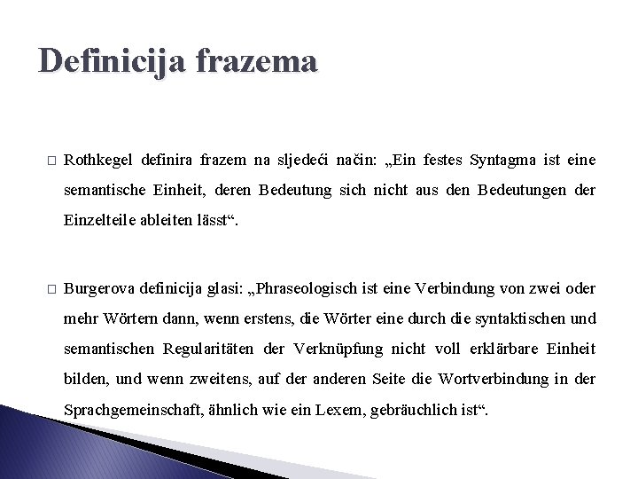 Definicija frazema � Rothkegel definira frazem na sljedeći način: „Ein festes Syntagma ist eine