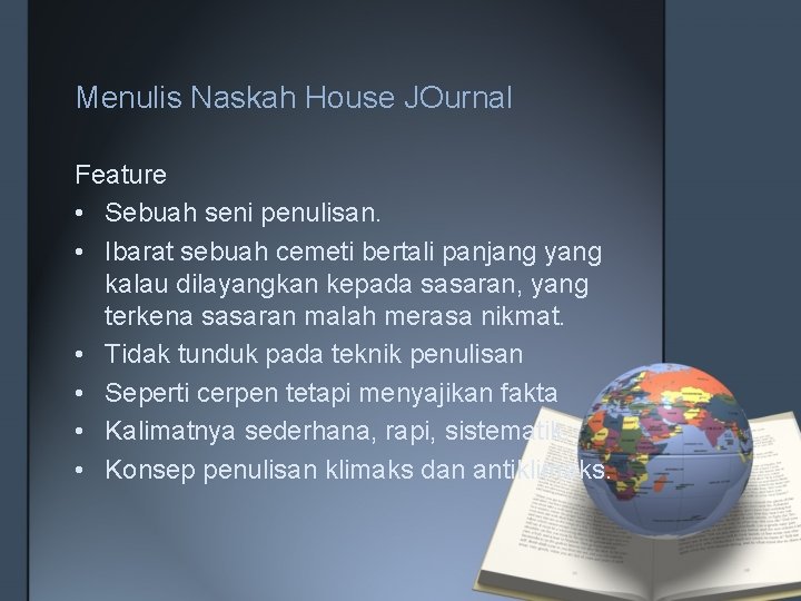 Menulis Naskah House JOurnal Feature • Sebuah seni penulisan. • Ibarat sebuah cemeti bertali